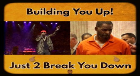 Build You Up Just 2 Break You Down